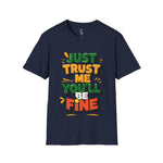 Trust me you'll be fine Softstyle T-Shirt