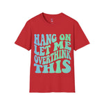 Hang on let me overthink this Softstyle T-Shirt