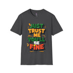 Trust me you'll be fine Softstyle T-Shirt