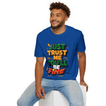Trust me you'll be fine Softstyle T-Shirt