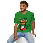 Trust me you'll be fine Softstyle T-Shirt