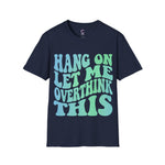 Hang on let me overthink this Softstyle T-Shirt