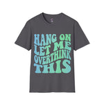 Hang on let me overthink this Softstyle T-Shirt