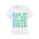 Hang on let me overthink this Softstyle T-Shirt