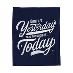 Don't Let Yesterday Take Away Today Soft Blanket