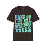 Hang on let me overthink this Softstyle T-Shirt