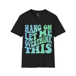 Hang on let me overthink this Softstyle T-Shirt