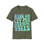 Hang on let me overthink this Softstyle T-Shirt