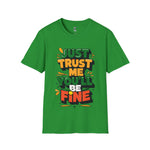 Trust me you'll be fine Softstyle T-Shirt