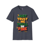 Trust me you'll be fine Softstyle T-Shirt