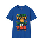 Trust me you'll be fine Softstyle T-Shirt