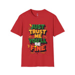 Trust me you'll be fine Softstyle T-Shirt